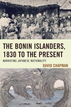 Hardcover The Bonin Islanders, 1830 to the Present: Narrating Japanese Nationality Book