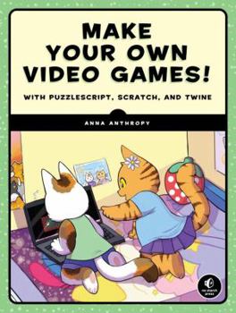 Paperback Make Your Own Video Games!: With Puzzlescript, Scratch, and Twine Book