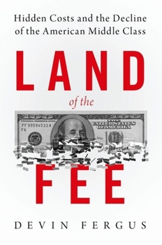 Paperback Land of the Fee: Hidden Costs and the Decline of the American Middle Class Book