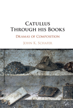 Hardcover Catullus Through His Books: Dramas of Composition Book