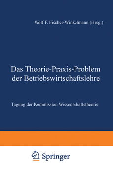 Das Theorie-Praxis-Problem Der Betriebswirtschaftslehre: Tagung Der Kommission Wissenschaftstheorie