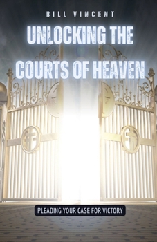 Paperback Unlocking the Courts of Heaven: Pleading Your Case for Victory Book