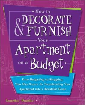 Paperback How to Decorate & Furnish Your Apartment on a Budget: From Budgeting to Shopping, Your Idea Source for Transforming Your Apartment Into a Beautiful Ho Book