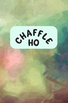 Chaffle Ho: Recipe templates with index to organize your Cheese + Waffle sweet and savory recipes