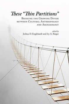 Hardcover These Thin Partitions: Bridging the Growing Divide Between Cultural Anthropology and Archaeology Book