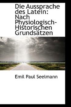 Paperback Die Aussprache Des Latein: Nach Physiologisch-Historischen Grundsatzen Book