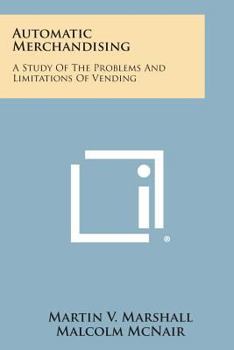 Paperback Automatic Merchandising: A Study of the Problems and Limitations of Vending Book