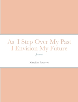 Paperback As I Step Over My Past I Envision My Future: Journal Book