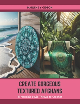 Paperback Create Gorgeous Textured Afghans: 15 Mandala Style Throws to Crochet Book