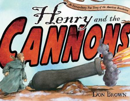Hardcover Henry and the Cannons: An Extraordinary True Story of the American Revolution Book