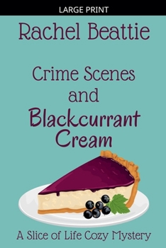 Crime Scenes and Blackcurrant Cream (A Slice of Life Cozy Mystery)