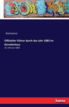 Paperback Offizieller Führer durch das Jahr 1883 im Künstlerhaus: 16. Februar 1884 [German] Book