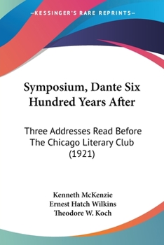 Paperback Symposium, Dante Six Hundred Years After: Three Addresses Read Before The Chicago Literary Club (1921) Book