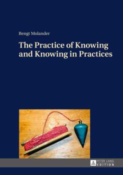 Hardcover The Practice of Knowing and Knowing in Practices Book