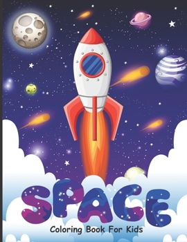 SPACE Coloring Book for Kids: cute patterns including spacecraft, sun, Saturn, astronauts, planets, aliens and more!! 8.5 x 11