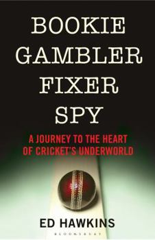 Paperback Bookie Gambler Fixer Spy: A Journey to the Heart of Cricket's Underworld [Nov 01, 2012] Hawkins, Ed Book
