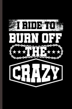 I ride to Burn off the Crazy: Cool ride design Black and white Blank Journal Gift (6x9) Dot Grid Notebook to write in