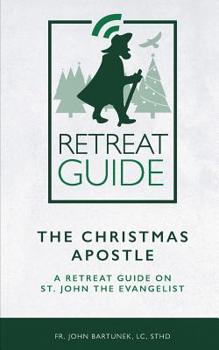 Paperback The Christmas Apostle: An Advent Retreat Guide on St. John the Evangelist. Book
