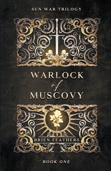Warlock of Muscovy - Book #1 of the Sun War Trilogy