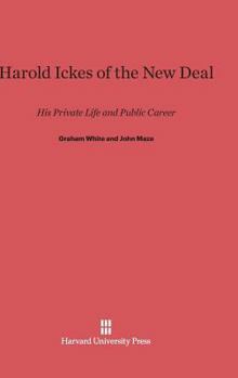 Hardcover Harold Ickes of the New Deal: His Private Life and Public Career Book