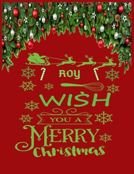 ROY wish you a merry christmas: A Creative Holiday Coloring, Drawing, Word Search, Maze, Crosswords, Matching, Color by Number,Recipes and Word ... and Girls Ages 6, 7, 8, 9,10, 11 and 12 Years