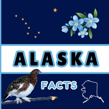 Alaska Facts: Interesting Facts About Alaska (50 States Fact Books)