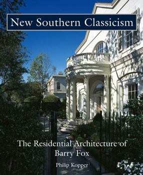 Hardcover New Southern Classicism: The Residential Architecture of Barry Fox Book