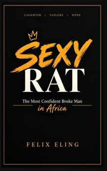 Sexy Rat: The Most Confident Broke Man In Africa