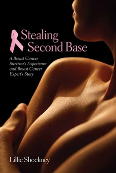 Paperback Stealing Second Base: A Breast Cancer Survivor's Experience and Breast Cancer Expert's Story: A Breast Cancer Survivor's Experience and Breast Cancer Book