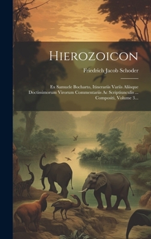 Hardcover Hierozoicon: Ex Samuele Bocharto, Itinerariis Variis Aliisque Doctissimorum Virorum Commentariis Ac Scriptiunculis ... Compositi, V [Latin] Book