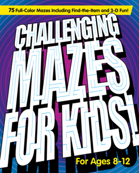 Paperback Challenging Mazes for Kids: 75 Full-Color Mazes Including Find-The-Item and 3-D Fun! Book