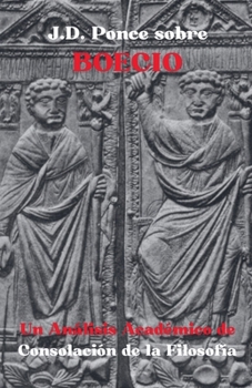 Paperback J.D. Ponce sobre Boecio: Un Análisis Académico de Consolación de la Filosofía [Spanish] Book