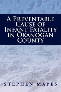 Paperback A Preventable Cause of Infant Fatality in Okanogan County Book