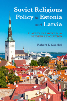 Paperback Soviet Religious Policy in Estonia and Latvia: Playing Harmony in the Singing Revolution Book