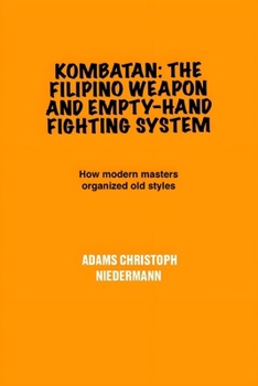 Paperback Kombatan: The Filipino Weapon and Empty-Hand Fighting System: How modern masters organized old styles Book
