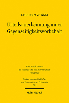 Urteilsanerkennung Unter Gegenseitigkeitsvorbehalt: Zur Vereinbarkeit Von Reziprozitatserfordernissen Bei Der Anerkennung Und Vollstreckung Auslandisc