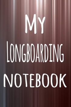 My Longboarding Notebook: The perfect way to record your hobby - 6x9 119 page lined journal!
