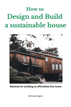 Paperback How to design and build a sustainable house: Methods for building an affordable eco-home Book