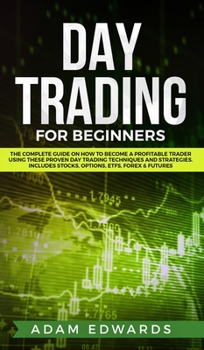 Hardcover Day Trading for Beginners: The Complete Guide on How to Become a Profitable Trader Using These Proven Day Trading Techniques and Strategies. Incl Book