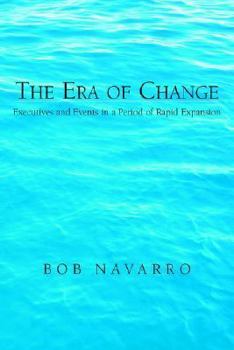 Paperback The Era of Change: Executives And Events in a Period of Rapid Expansion Book