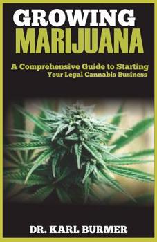 Paperback Growing Marijuana: A Comprehensive Guide to Starting Your Legal Cannabis Business Book