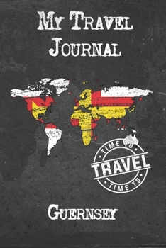 My Travel Journal Guernsey: 6x9 Travel Notebook or Diary with prompts, Checklists and Bucketlists perfect gift for your Trip to Guernsey for every Traveler