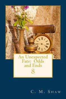 An Unexpected Fate: Odds and Ends - Book #8 of the An Unexpected Fate Series