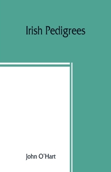 Irish Pedigrees: Or, the Origin and Stem of the Irish Nation