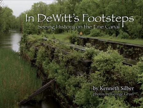 Hardcover In DeWitt's Footsteps; Seeing History on the Erie Canal Book