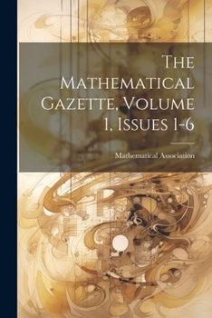 Paperback The Mathematical Gazette, Volume 1, Issues 1-6 Book