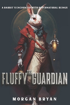 Paperback The Fluffy Guardian: A Rabbit's Encounter with Supernatural Beings Book