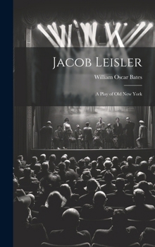 Hardcover Jacob Leisler; a Play of old New York Book