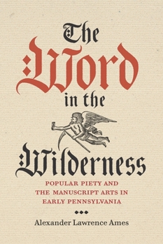 Hardcover The Word in the Wilderness: Popular Piety and the Manuscript Arts in Early Pennsylvania Book