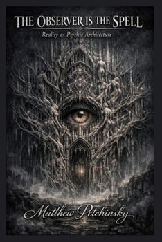 Paperback The Observer Is the Spell: Reality as Psychic Architecture Book